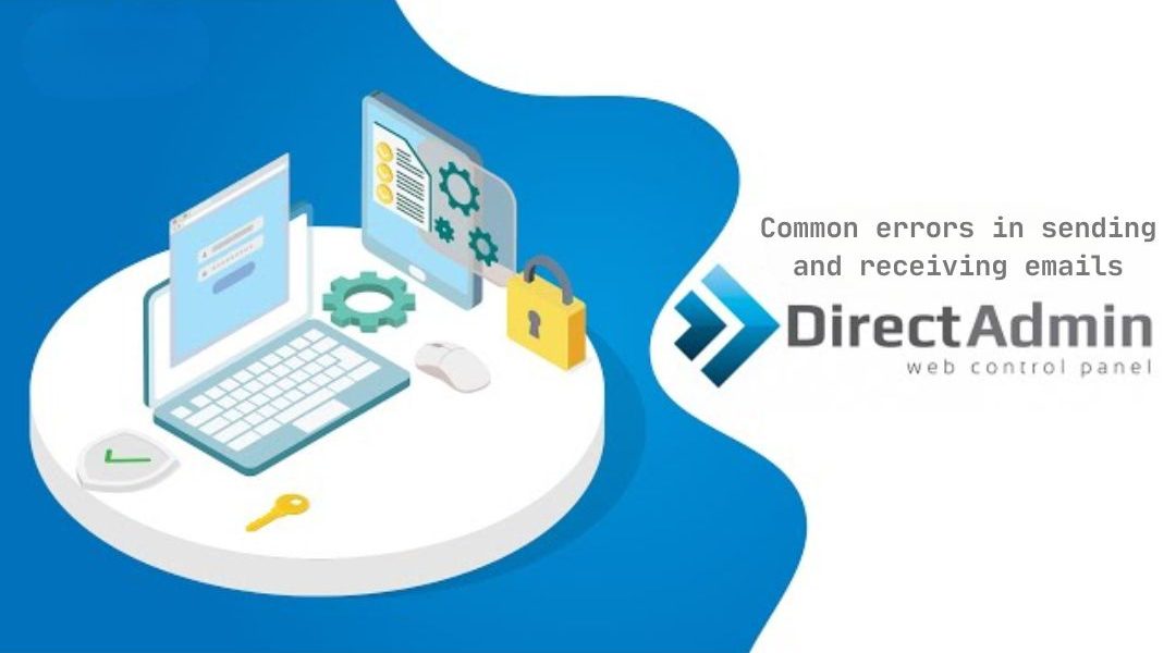 خطاهای رایج در ارسال و دریافت ایمیل و راهکارهای آن در کنترل پنل دایرکت ادمین (DirectAdmin)