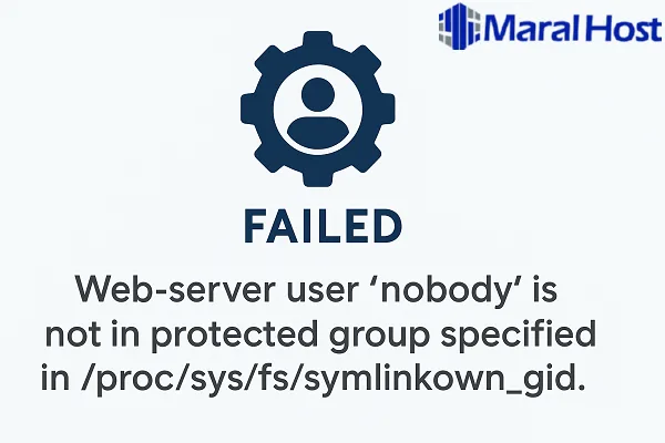 رفع خطای «Web-server user ‘nobody’ is not in protected group specified in /proc/sys/fs/symlinkown_gid»